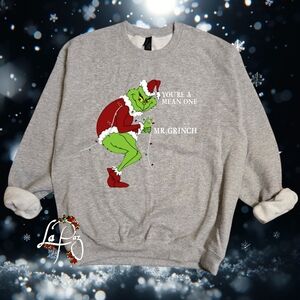 Your a mean one Mr Grinch sweatshirt